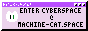 ENTER CYBERSPACE @ MACHINE-CAT.SPACE
